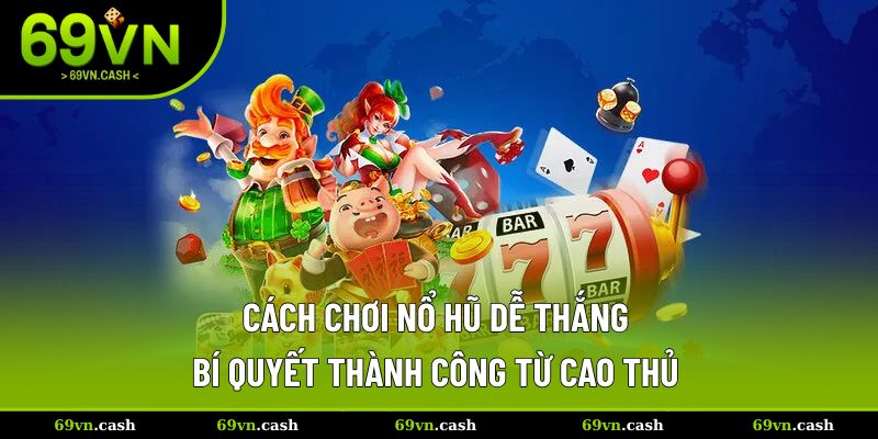 cách chơi nổ hũ dễ thắng
