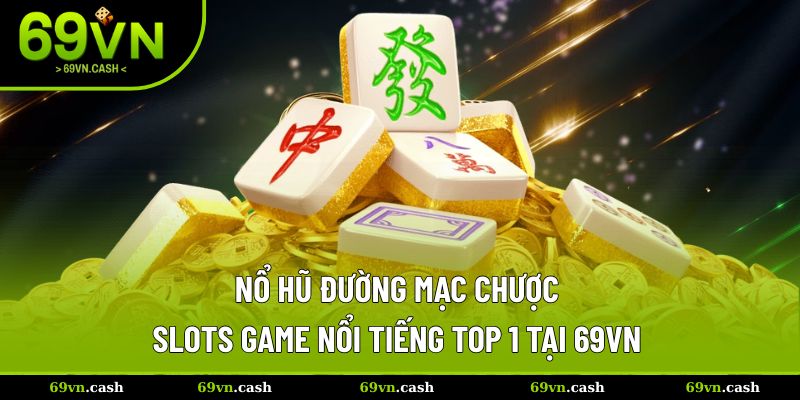 Nổ Hũ Đường Mạc Chược